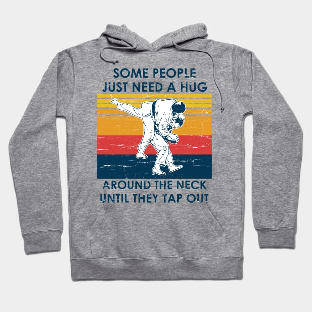 Jiu Jitsu Shirt Some People Need A Hug Around The Neck Until They Tap Out Hoodie by Nikkyta